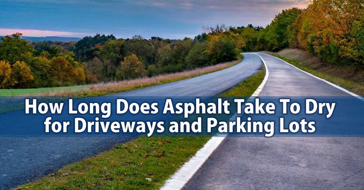 How Long Does Asphalt Take To Dry After Paving: Understanding Drying Times